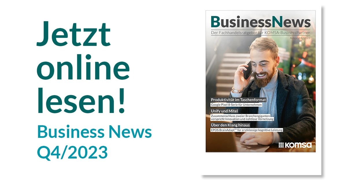 KOMSA Business News Ausgabe Q4/2023 KOMSA Business News Ausgabe Q4/2023